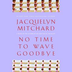 No Time to Wave Goodbye Audiobook, by Jacquelyn Mitchard