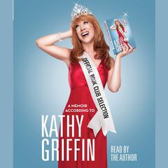 Official Book Club Selection: A Memoir According to Kathy Griffin Audiobook, by Kathy Griffin