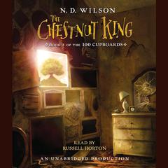 The Chestnut King: Book 3 of the 100 Cupboards Audiobook, by N. D. Wilson