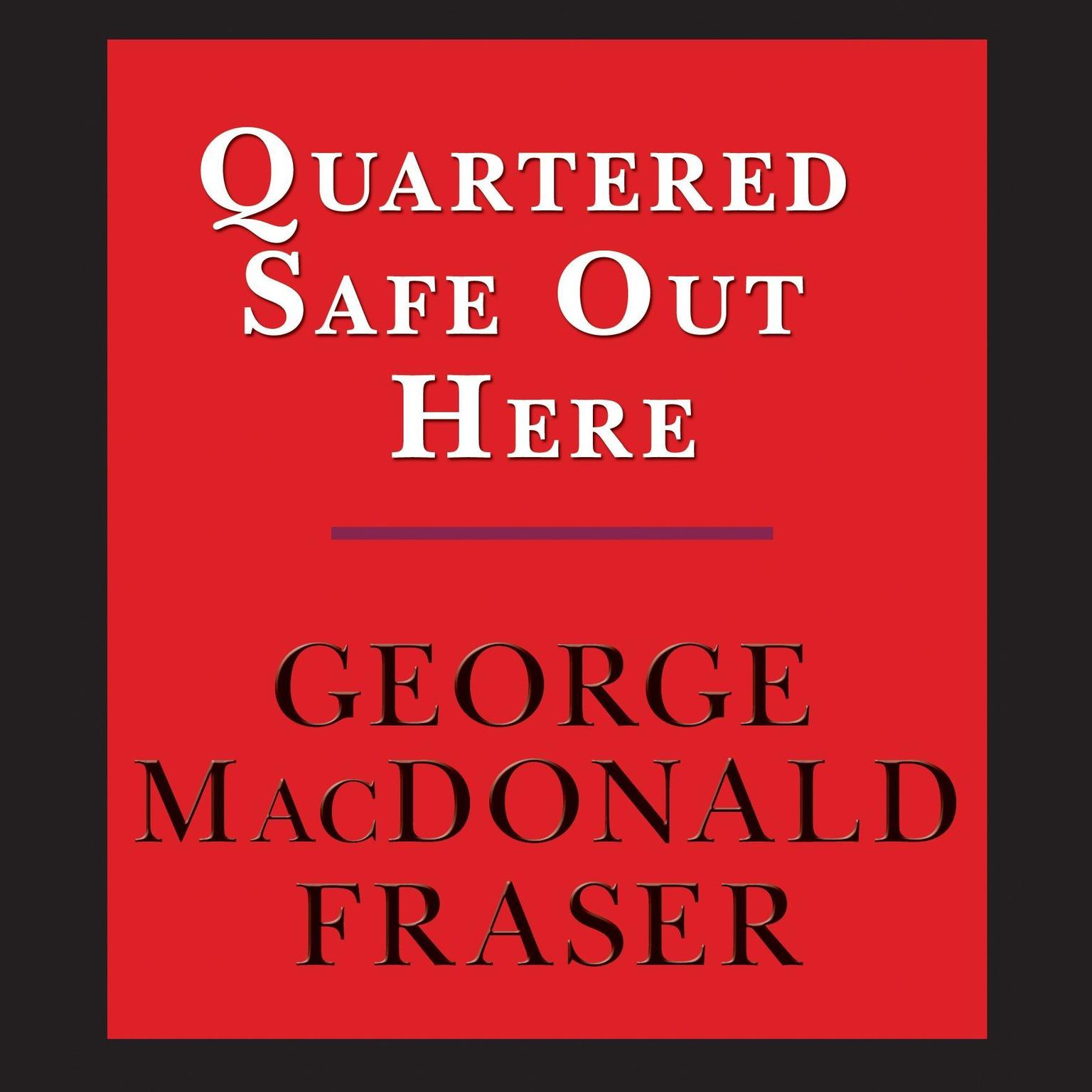 Quartered Safe Out Here: A Recollection of the War in Burma: A Recollection of the War in Burma Audiobook, by George MacDonald Fraser