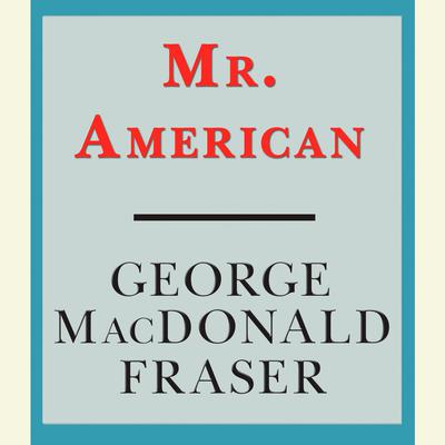 Mr. American Audiobook, by George MacDonald Fraser