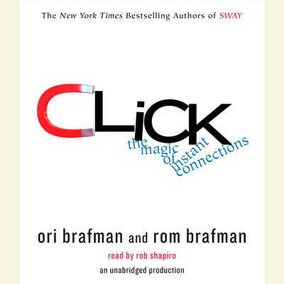 Click: The Forces Behind How We Fully Engage with People, Work, and Everything We Do Audiobook, by Ori Brafman
