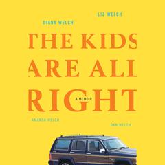 The Kids Are All Right: A Memoir Audiobook, by Diana Welch