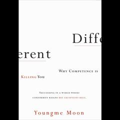 Different: Escaping the Competitive Herd Audiobook, by Youngme Moon
