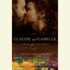 Claude & Camille: A Novel of Monet Audiobook, by Stephanie Cowell