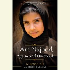 I Am Nujood, Age 10 and Divorced Audiobook, by Nujood Ali