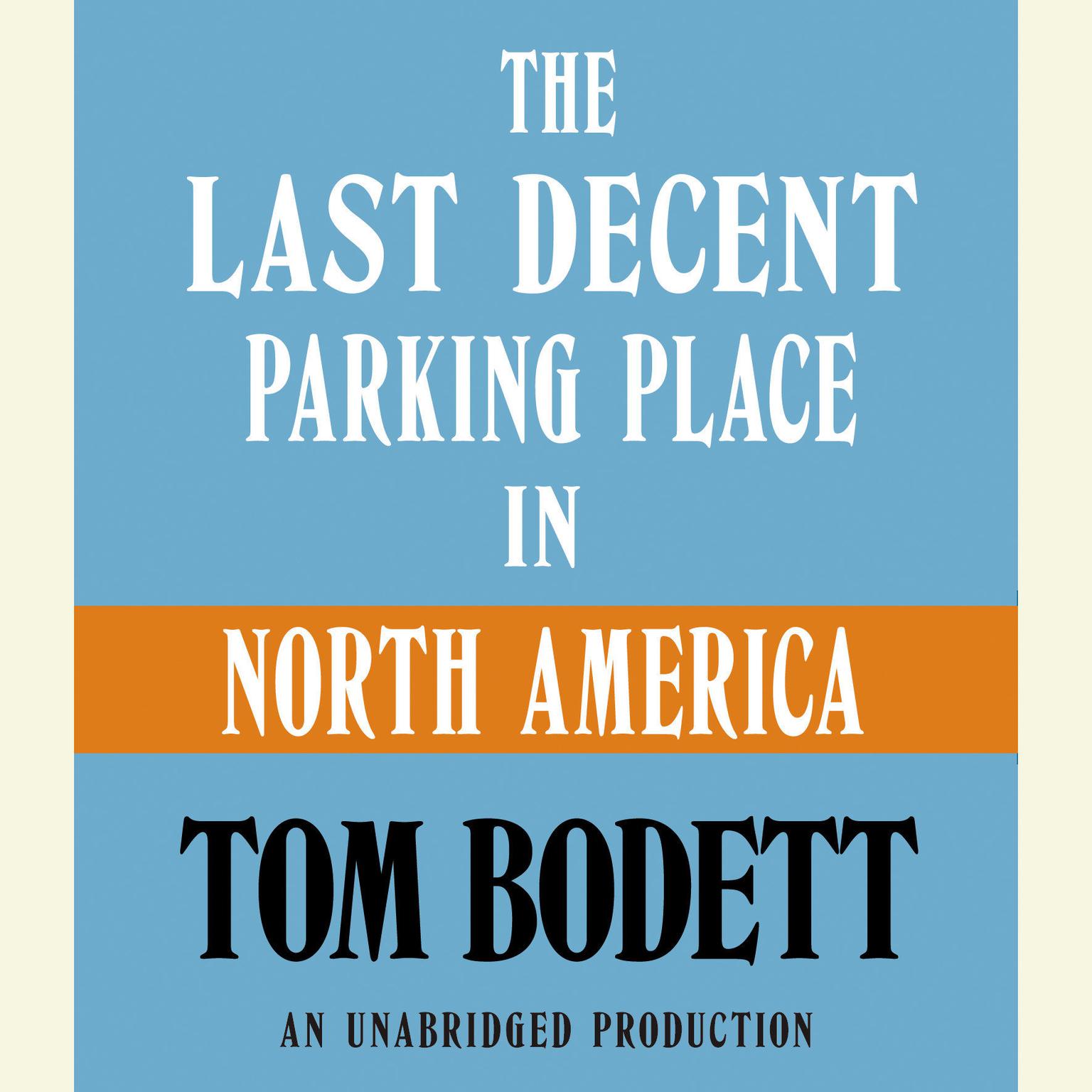 The Last Decent Parking Place in North America (Abridged) Audiobook