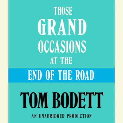 Those Grand Occasions at the End of the Road Audiobook, by Tom Bodett