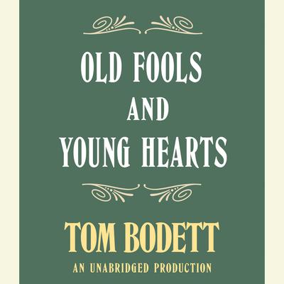 Old Fools and Young Hearts Audiobook, by Tom Bodett