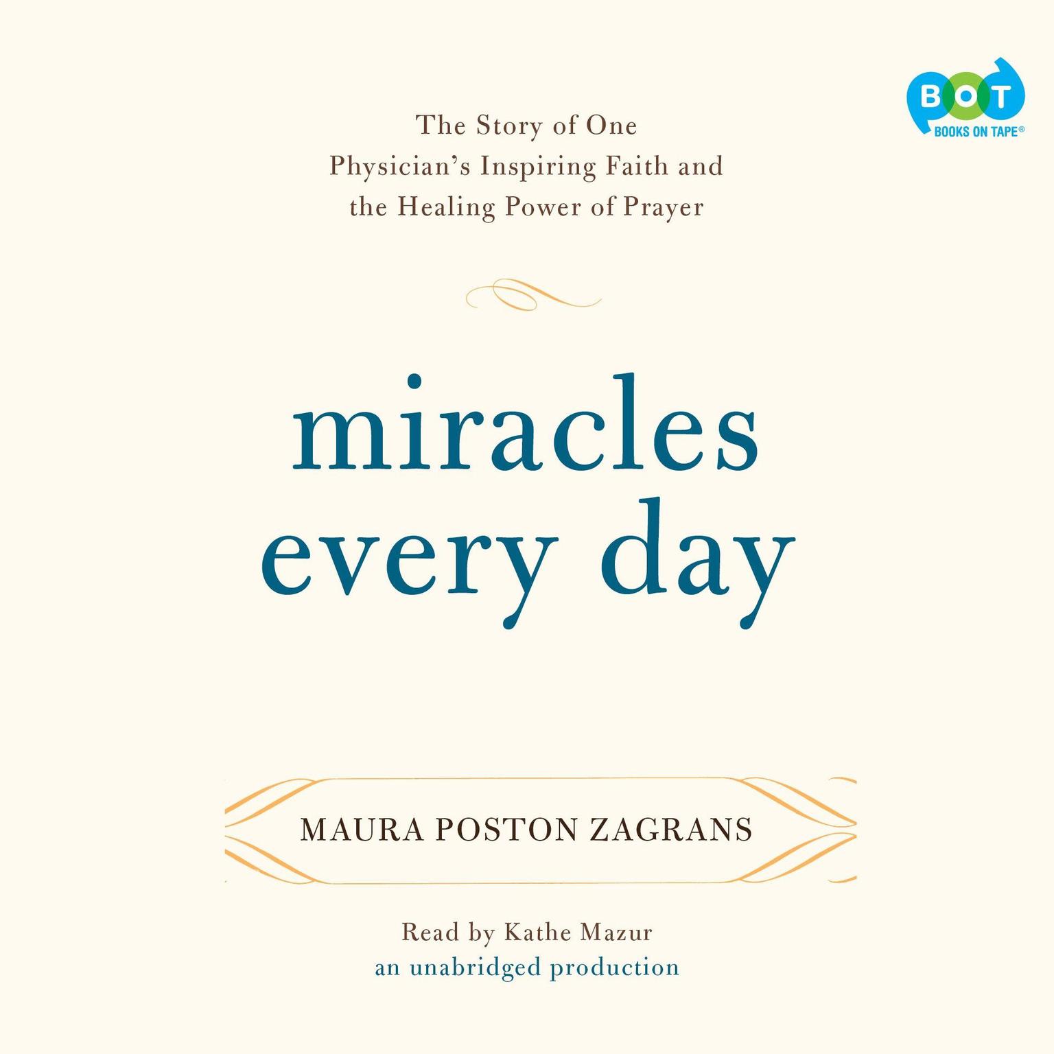 Miracles Every Day: The Story of One Physicians Inspiring Faith and the Healing Power of Prayer Audiobook, by Maura Poston Zagrans