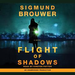 Flight of Shadows: A Novel Audiobook, by Sigmund Brouwer