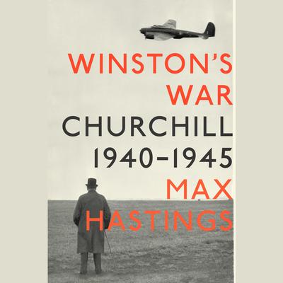 Winston's War: Churchill, 1940-1945 Audiobook, by Max Hastings