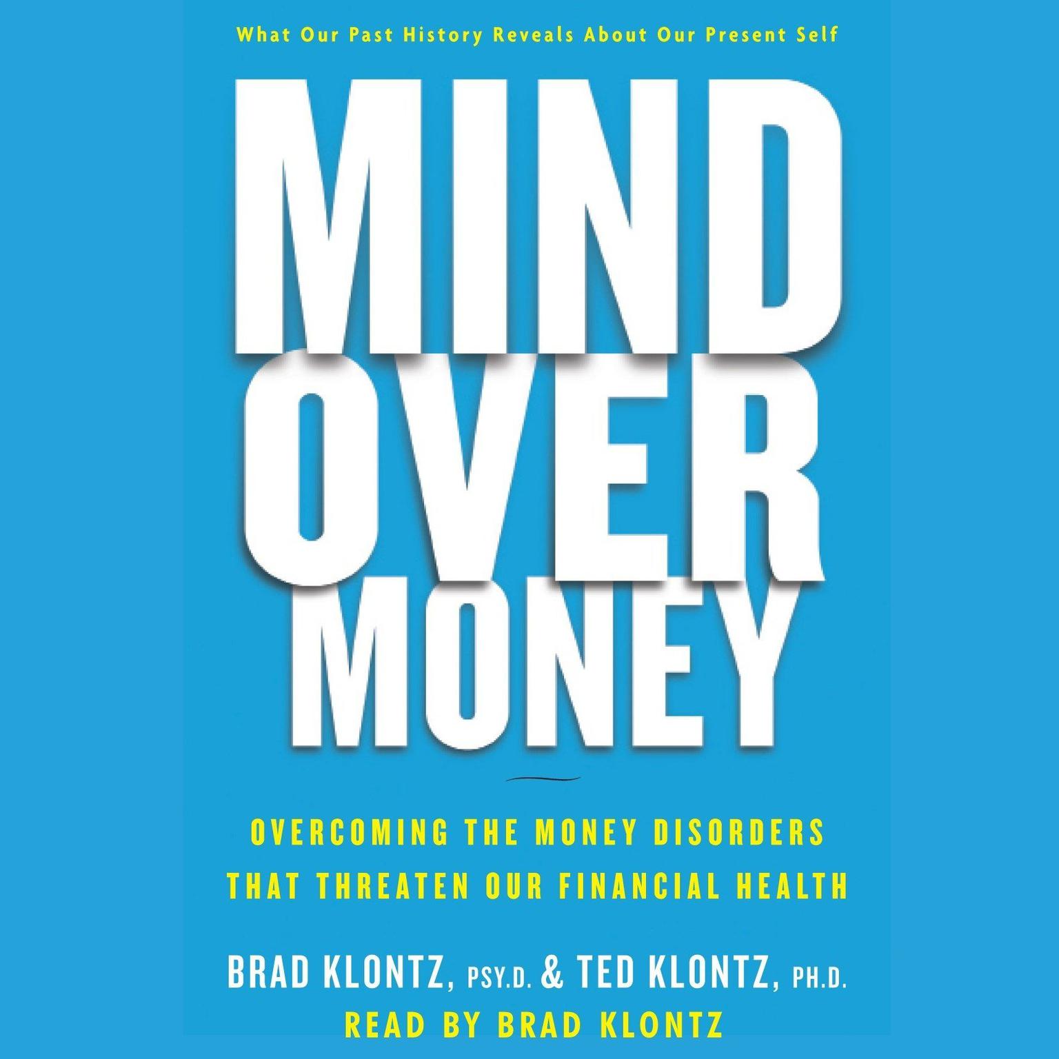 Mind over Money (Abridged): Overcoming the Money Disorders that Threaten our Financial Health Audiobook, by Brad Klontz