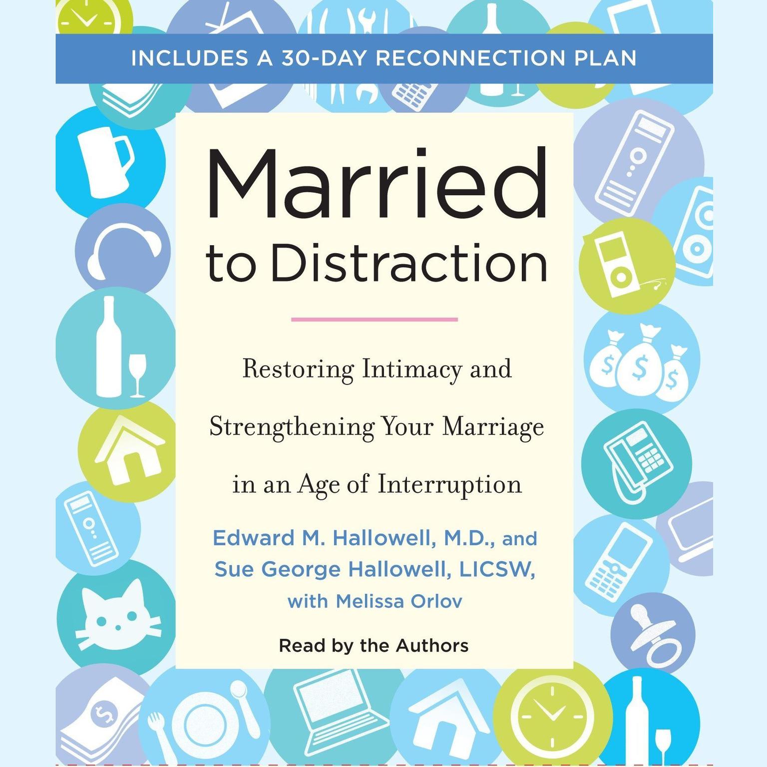 Married to Distraction (Abridged): Restoring Intimacy and Strengthening Your Marriage in an Age of Interruption Audiobook, by Edward M. Hallowell