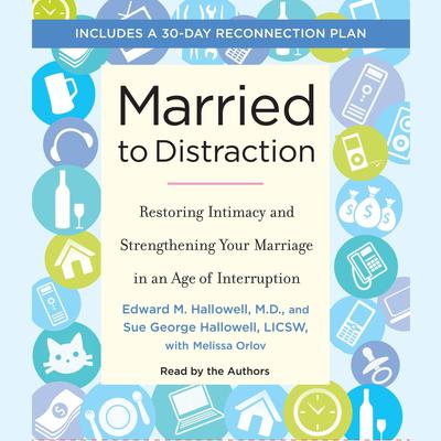 Married to Distraction: Restoring Intimacy and Strengthening Your Marriage in an Age of Interruption Audiobook, by Edward M. Hallowell