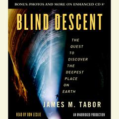 Blind Descent: The Quest to Discover the Deepest Place on Earth Audiobook, by James M. Tabor
