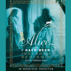Alice I Have Been: A Novel Audiobook, by Melanie Benjamin