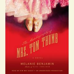 The Autobiography of Mrs. Tom Thumb: A Novel Audiobook, by Melanie Benjamin