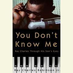 You Dont Know Me: Reflections of My Father, Ray Charles Audiobook, by Ray Charles Robinson