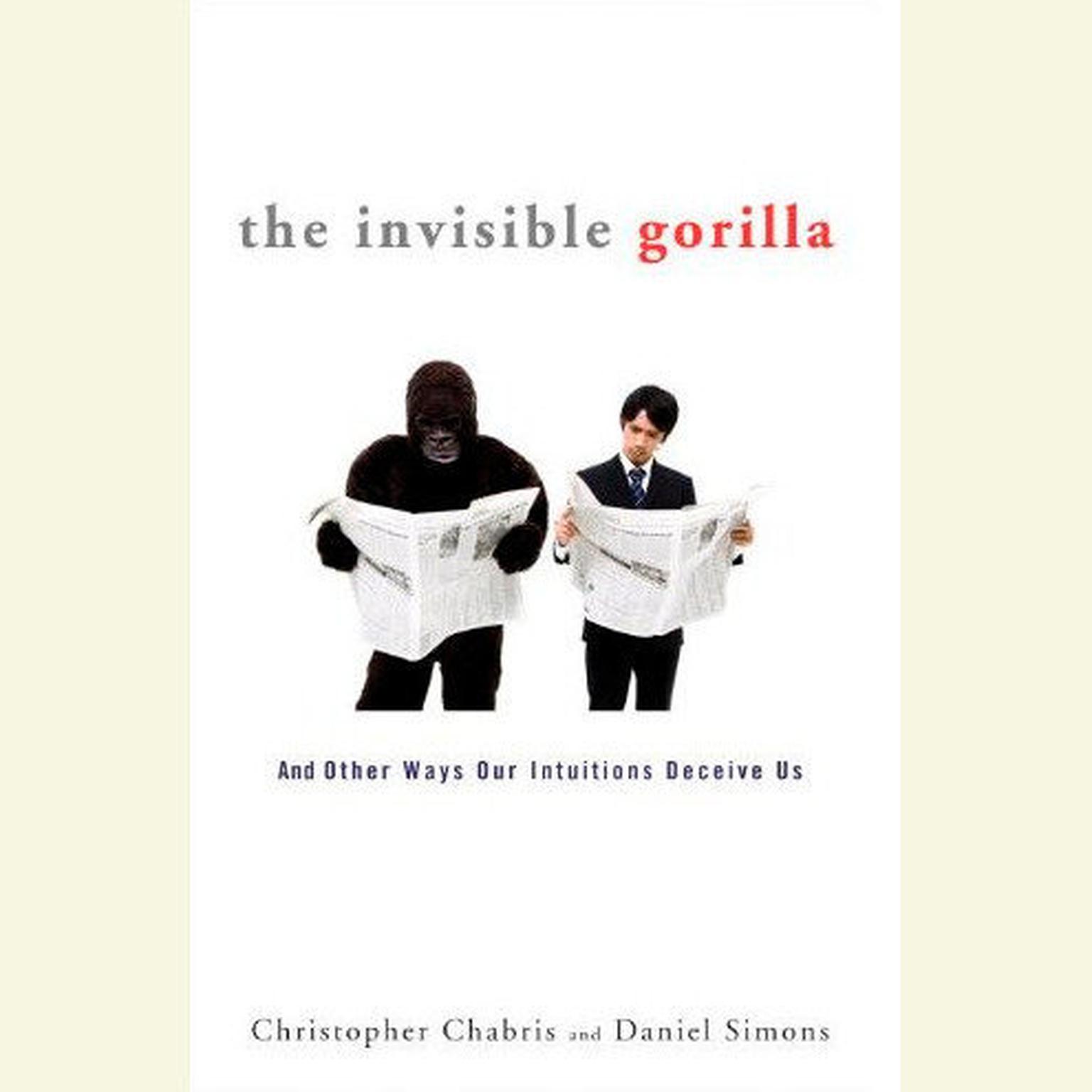 The Invisible Gorilla: And Other Ways Our Intuitions Deceive Us Audiobook, by Christopher Chabris