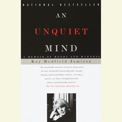 An Unquiet Mind: A Memoir of Moods and Madness Audiobook, by Kay Redfield Jamison