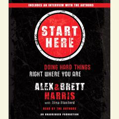 Start Here: Doing Hard Things Right Where You Are Audiobook, by Alex Harris