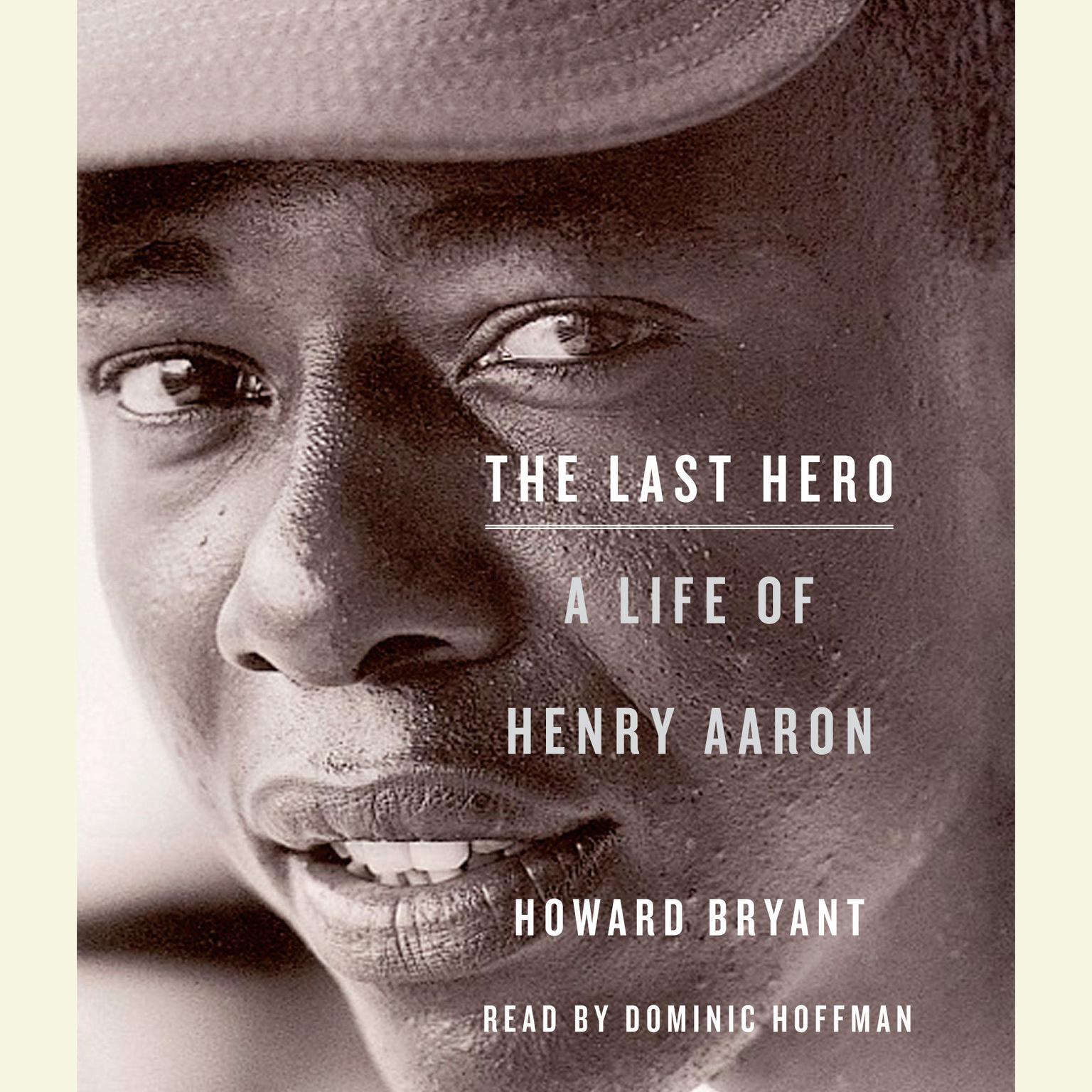The Last Hero (Abridged): A Life of Henry Aaron Audiobook, by Howard Bryant