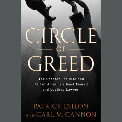 Circle of Greed: The Spectacular Rise and Fall of the Lawyer Who Brought Corporate America to Its Knees Audiobook, by Patrick Dillon