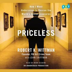 Priceless: How I Went Undercover to Rescue the World's Stolen Treasures Audiobook, by Robert K. Wittman