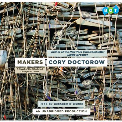 Makers: A Novel of the Whirlwind Changes to Come Audiobook, by Cory Doctorow