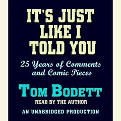 Its Just Like I Told You: 25 Years of Comments and Comic Pieces Audiobook, by Tom Bodett