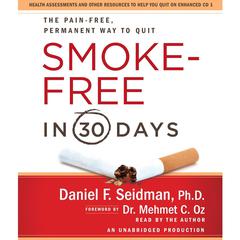 Smoke-Free in 30 Days: The Pain-Free, Permanent Way to Quit Audiobook, by Daniel F. Seidman