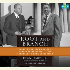 Root and Branch: Charles Hamilton Houston, Thurgood Marshall, and the Struggle to End Segregation Audiobook, by Rawn James