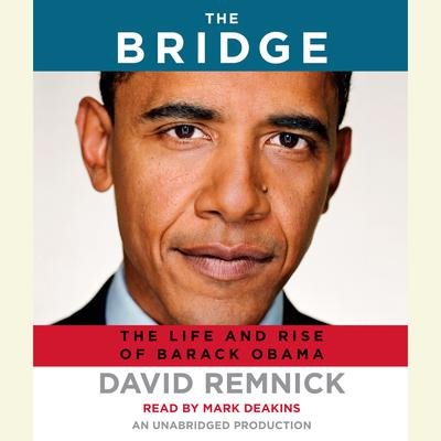 The Bridge: The Life and Rise of Barack Obama Audiobook, by David Remnick