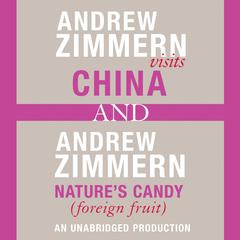 Andrew Zimmern visits China and Andrew Zimmern, Nature's Candy (Foreign Fruits): Chapters 12 and 16 from THE BIZARRE TRUTH Audiobook, by Andrew Zimmern