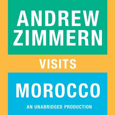 Andrew Zimmern visits Morocco: Chapter 15 from THE BIZARRE TRUTH Audiobook, by Andrew Zimmern