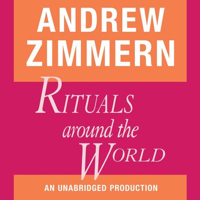 Andrew Zimmern, Rituals Around the World: Chapter 18 from THE BIZARRE TRUTH Audiobook, by 