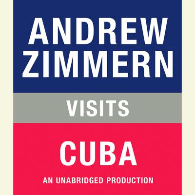 Andrew Zimmern visits Cuba: Chapter 20 from THE BIZARRE TRUTH Audiobook, by Andrew Zimmern