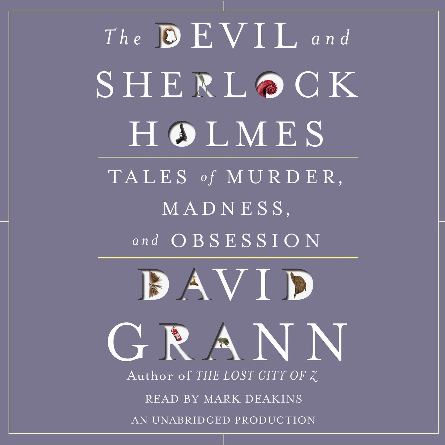 The Devil and Sherlock Holmes: Tales of Murder, Madness, and Obsession Audiobook, by David Grann