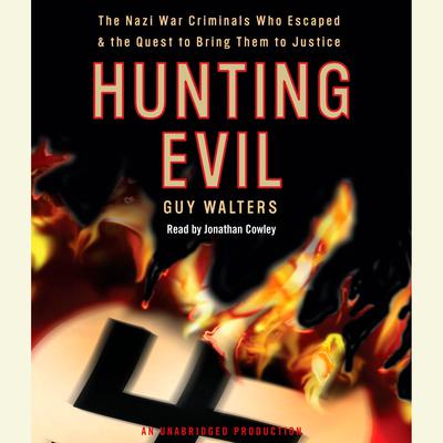 Hunting Evil: The Nazi War Criminals Who Escaped and the Quest to Bring Them to Justice Audiobook, by 