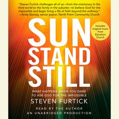 Sun Stand Still: What Happens When You Dare to Ask God for the Impossible Audiobook, by 