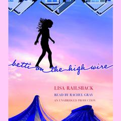 Betti on the High Wire Audiobook, by Lisa Railsback