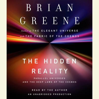 The Hidden Reality: Parallel Universes and the Deep Laws of the Cosmos Audiobook, by Brian Greene