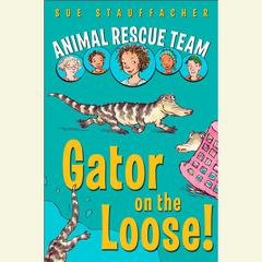 Animal Rescue Team: Gator on the Loose!: Book 1 Audiobook, by Sue Stauffacher