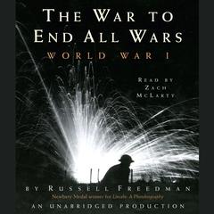 The War to End All Wars: World War I Audiobook, by 