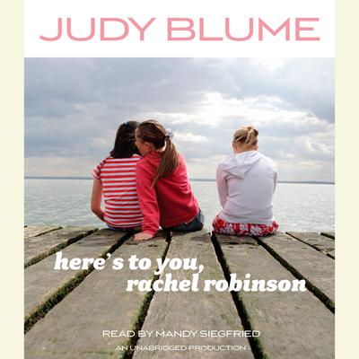 Here's to You, Rachel Robinson Audiobook, by Judy Blume
