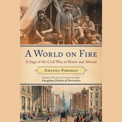 A World on Fire: Britain's Crucial Role in the American Civil War Audiobook, by Amanda Foreman