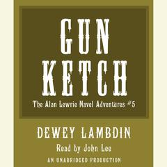 The Gun Ketch: The Naval Adventures of Alan Lewrie Audiobook, by Dewey Lambdin