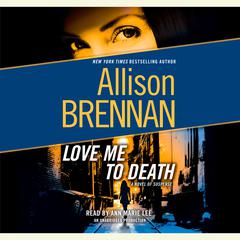 Love Me to Death: A Novel of Suspense Audiobook, by Allison Brennan