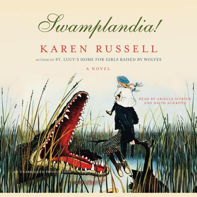 Swamplandia! Audiobook, by Karen Russell